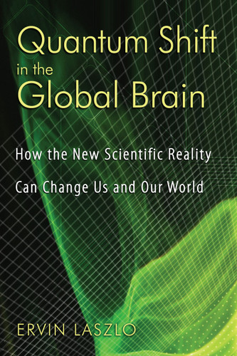 Quantum Shift in the Global Brain: How the New Scientific Reality Can Change Us and Our World book cover by Ervin Laszlo
