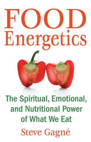 Food Energetics: The Spiritual, Emotional, and Nutritional Power of What We Eat book cover by Steve Gagné