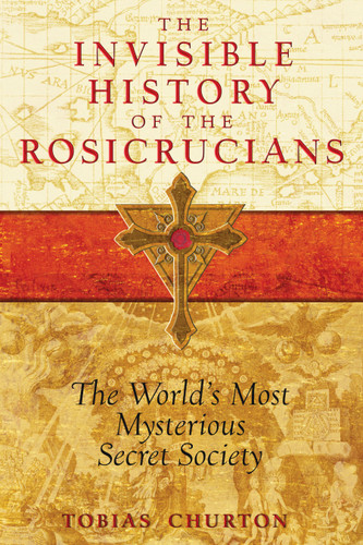 The Invisible History of the Rosicrucians: The World's Most Mysterious Secret Society book cover by Tobias Churton