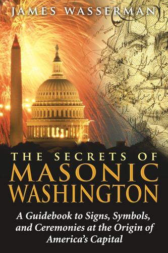 The Secrets of Masonic Washington: A Guidebook to Signs, Symbols, and Ceremonies at the Origin of America's Capital book cover by James Wasserman