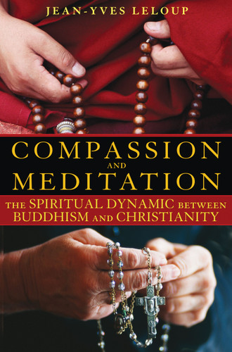 Compassion and Meditation: The Spiritual Dynamic between Buddhism and Christianity book cover by Jean-Yves Leloup
