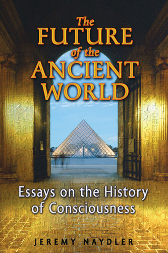 The Future of the Ancient World: Essays on the History of Consciousness book cover by Jeremy Naydler