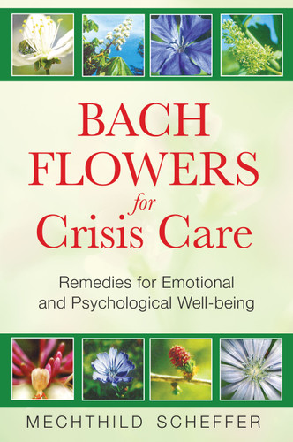 Bach Flowers for Crisis Care: Remedies for Emotional and Psychological Well-being book cover by Mechthild Scheffer