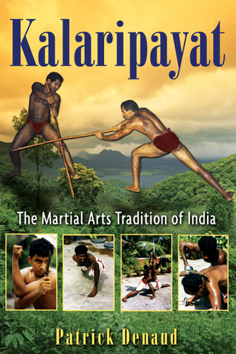Kalaripayat: The Martial Arts Tradition of India book cover by Patrick Denaud
