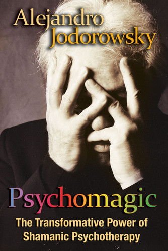 Psychomagic: The Transformative Power of Shamanic Psychotherapy book cover by Alejandro Jodorowsky