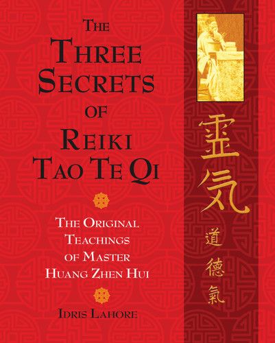 The Three Secrets of Reiki Tao Te Qi: The Original Teachings of Master Huang Zhen Hui book cover by Idris Lahore