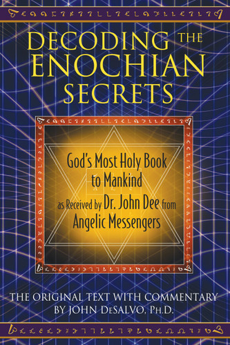 Decoding the Enochian Secrets: God's Most Holy Book to Mankind as Received by Dr. John Dee from Angelic Messengers book cover by 