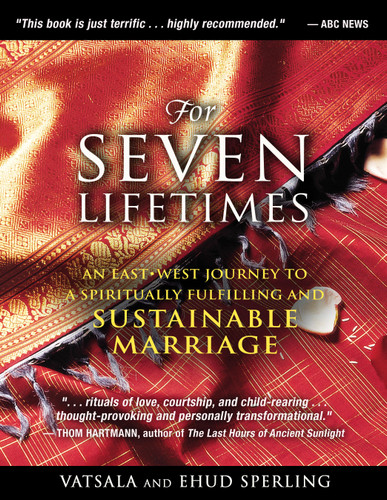 For Seven Lifetimes: An East–West Journey to a Spiritually Fulfilling and Sustainable Marriage book cover by Vatsala Sperling, Ehud Sperling