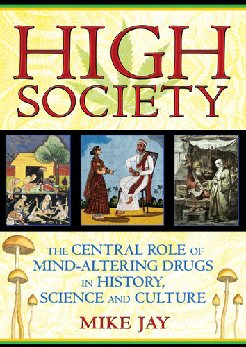 High Society: The Central Role of Mind-Altering Drugs in History, Science, and Culture book cover by Mike Jay