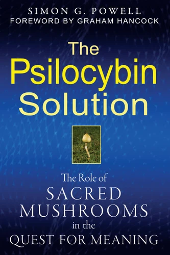 The Psilocybin Solution: The Role of Sacred Mushrooms in the Quest for Meaning book cover by Simon G. Powell