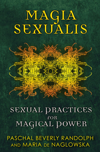 Magia Sexualis: Sexual Practices for Magical Power book cover by Paschal Beverly Randolph, Maria de Naglowska