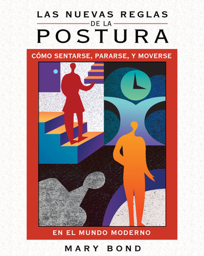 Las nuevas reglas de la postura: Cómo sentarse, pararse, y moverse en el mundo moderno book cover by Mary Bond