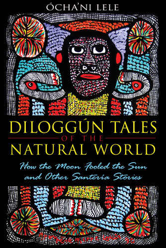 Diloggún Tales of the Natural World: How the Moon Fooled the Sun and Other Santería Stories book cover by Ócha'ni Lele