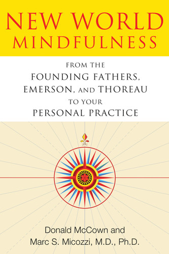 New World Mindfulness: From the Founding Fathers, Emerson, and Thoreau to Your Personal Practice book cover by Donald McCown, Marc S. Micozzi