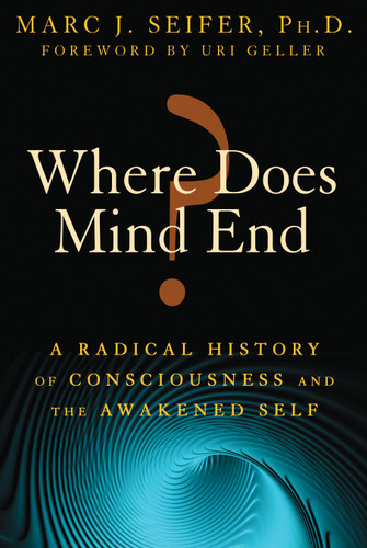Where Does Mind End?: A Radical History of Consciousness and the Awakened Self book cover by Marc Seifer