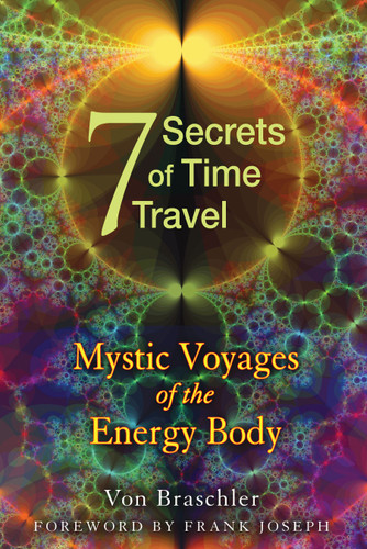 Seven Secrets of Time Travel: Mystic Voyages of the Energy Body book cover by Von Braschler