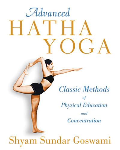 Advanced Hatha Yoga: Classic Methods of Physical Education and Concentration book cover by Shyam Sundar Goswami