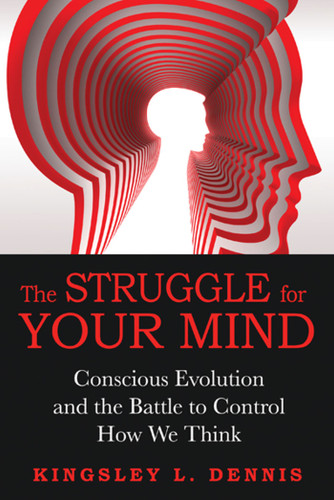 The Struggle for Your Mind: Conscious Evolution and the Battle to Control How We Think book cover by Kingsley L. Dennis