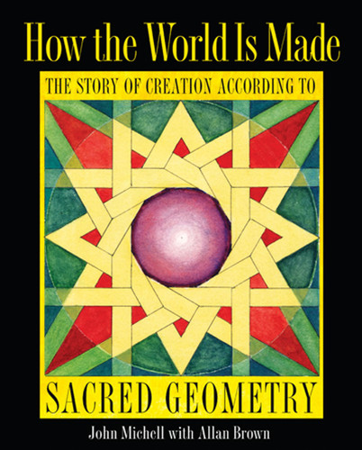 How the World Is Made: The Story of Creation according to Sacred Geometry book cover by John Michell