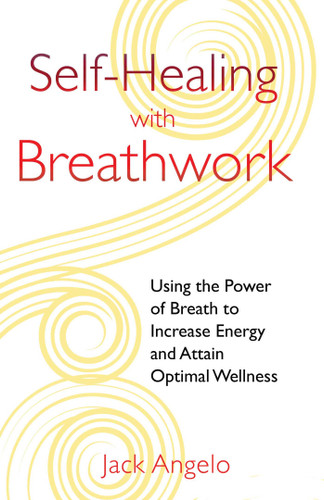 Self-Healing with Breathwork: Using the Power of Breath to Increase Energy and Attain Optimal Wellness book cover by Jack Angelo