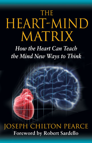 The Heart-Mind Matrix: How the Heart Can Teach the Mind New Ways to Think book cover by Joseph Chilton Pearce