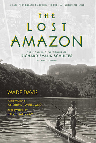 The Lost Amazon: The Pioneering Expeditions of Richard Evans Schultes book cover by Wade Davis