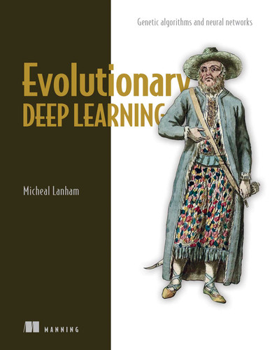 Evolutionary Deep Learning: Genetic algorithms and neural networks book cover by Micheal Lanham