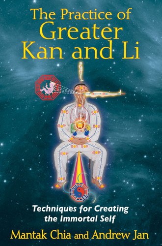 The Practice of Greater Kan and Li: Techniques for Creating the Immortal Self book cover by Mantak Chia, Andrew Jan