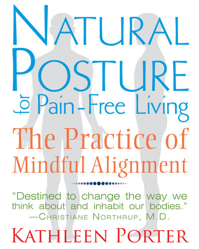 Natural Posture for Pain-Free Living: The Practice of Mindful Alignment book cover by Kathleen Porter