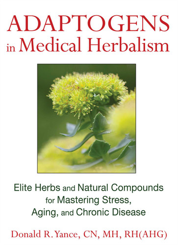 Adaptogens in Medical Herbalism: Elite Herbs and Natural Compounds for Mastering Stress, Aging, and Chronic Disease book cover by Donald R. Yance