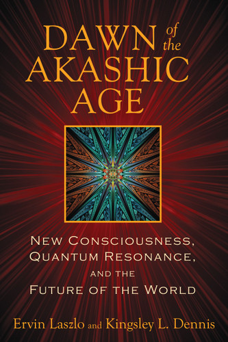 Dawn of the Akashic Age: New Consciousness, Quantum Resonance, and the Future of the World book cover by Ervin Laszlo, Kingsley L. Dennis