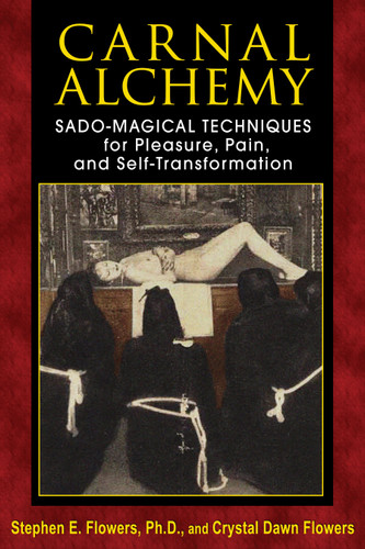 Carnal Alchemy: Sado-Magical Techniques for Pleasure, Pain, and Self-Transformation book cover by Stephen E. Flowers, Crystal Dawn Flowers