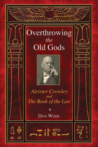 Overthrowing the Old Gods: Aleister Crowley and the Book of the Law book cover by Don Webb