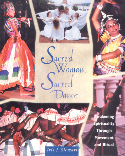 Sacred Woman, Sacred Dance: Awakening Spirituality Through Movement and Ritual book cover by Iris J. Stewart