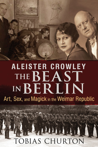 Aleister Crowley: The Beast in Berlin: Art, Sex, and Magick in the Weimar Republic book cover by Tobias Churton