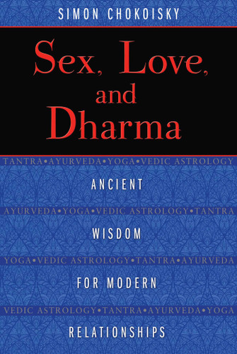 Sex, Love, and Dharma: Ancient Wisdom for Modern Relationships book cover by Simon Chokoisky