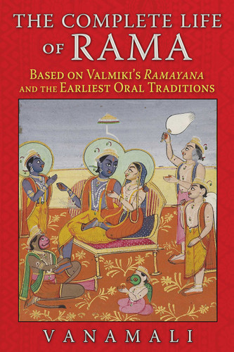 The Complete Life of Rama: Based on Valmiki's Ramayana and the Earliest Oral Traditions book cover by Vanamali