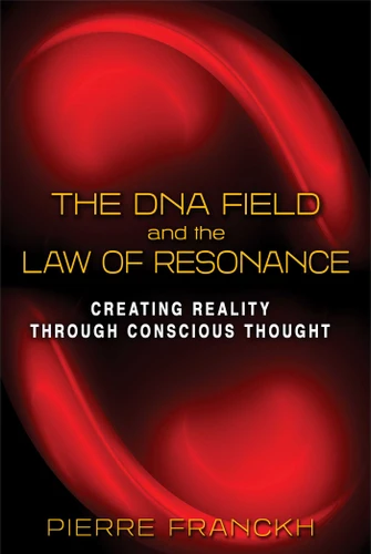 The DNA Field and the Law of Resonance: Creating Reality through Conscious Thought book cover by Pierre Franckh