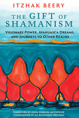 The Gift of Shamanism: Visionary Power, Ayahuasca Dreams, and Journeys to Other Realms book cover by Itzhak Beery