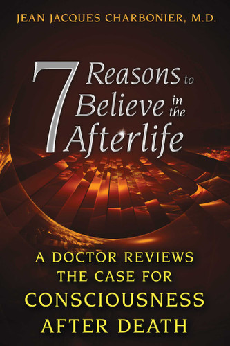 7 Reasons to Believe in the Afterlife: A Doctor Reviews the Case for Consciousness after Death book cover by Jean Jacques Charbonier