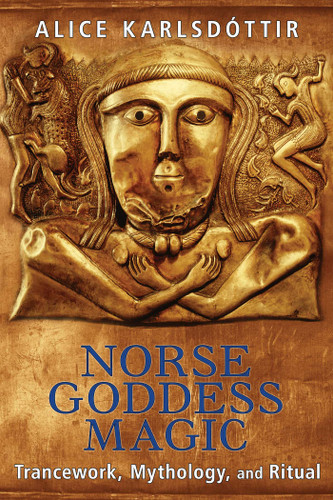 Norse Goddess Magic: Trancework, Mythology, and Ritual book cover by Alice Karlsdóttir