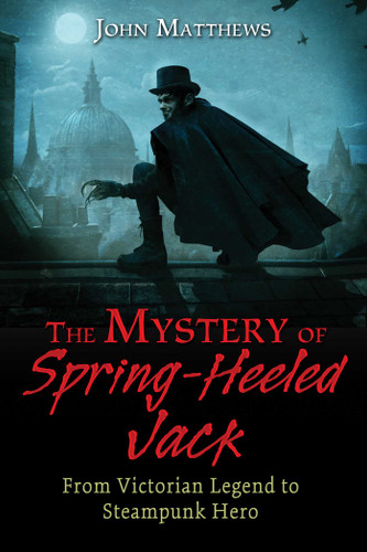 The Mystery of Spring-Heeled Jack: From Victorian Legend to Steampunk Hero book cover by John Matthews