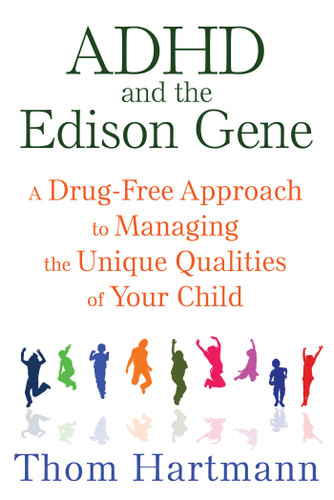 ADHD and the Edison Gene: A Drug-Free Approach to Managing the Unique Qualities of Your Child book cover by Thom Hartmann