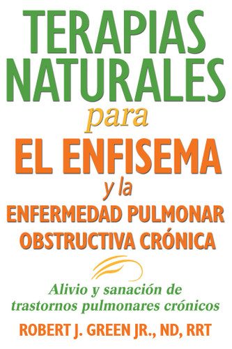 Terapias naturales para el enfisema y la enfermedad pulmonar obstructiva crónica: Alivio y sanación de trastornos pulmonares crónicos book cover by Robert J. Green
