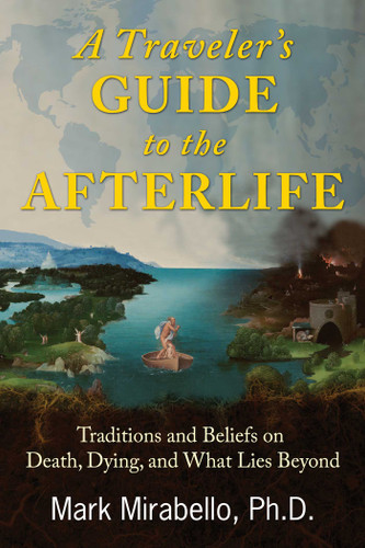 A Traveler's Guide to the Afterlife: Traditions and Beliefs on Death, Dying, and What Lies Beyond book cover by Mark Mirabello