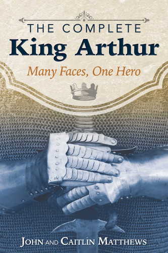 The Complete King Arthur: Many Faces, One Hero book cover by John Matthews, Caitlín Matthews