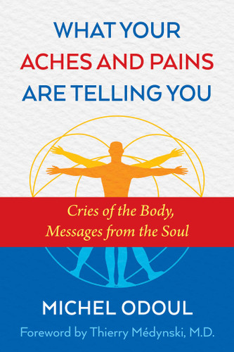 What Your Aches and Pains Are Telling You: Cries of the Body, Messages from the Soul book cover by Michel Odoul