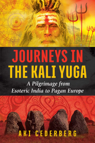 Journeys in the Kali Yuga: A Pilgrimage from Esoteric India to Pagan Europe book cover by Aki Cederberg