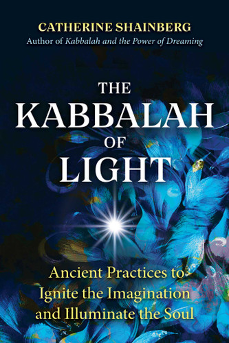 The Kabbalah of Light: Ancient Practices to Ignite the Imagination and Illuminate the Soul book cover by Catherine Shainberg