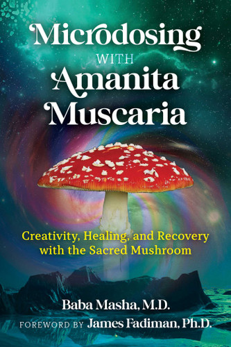 Microdosing with Amanita Muscaria: Creativity, Healing, and Recovery with the Sacred Mushroom book cover by Baba Masha